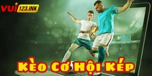 Kèo cơ hội kép thì luôn có xác suất ăn thưởng cực cao