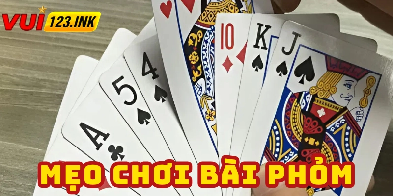 Mẹo câu bài phỏm đẹp
