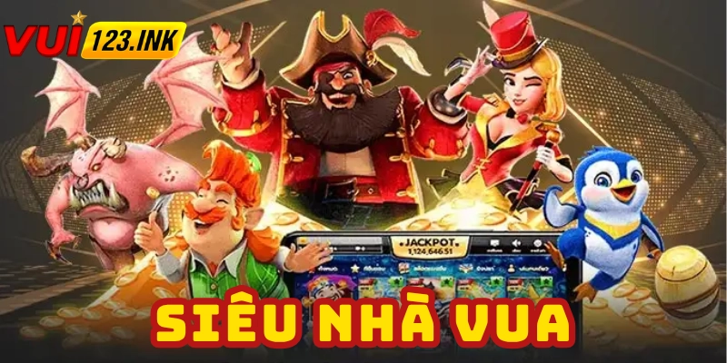 Nổ Hũ Siêu Nhà Vua là gì?
