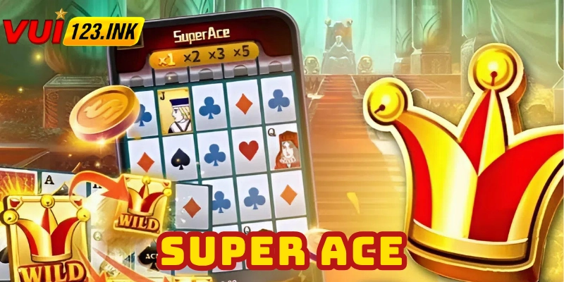 Tổng quan về nổ hũ Super ACE VUI123