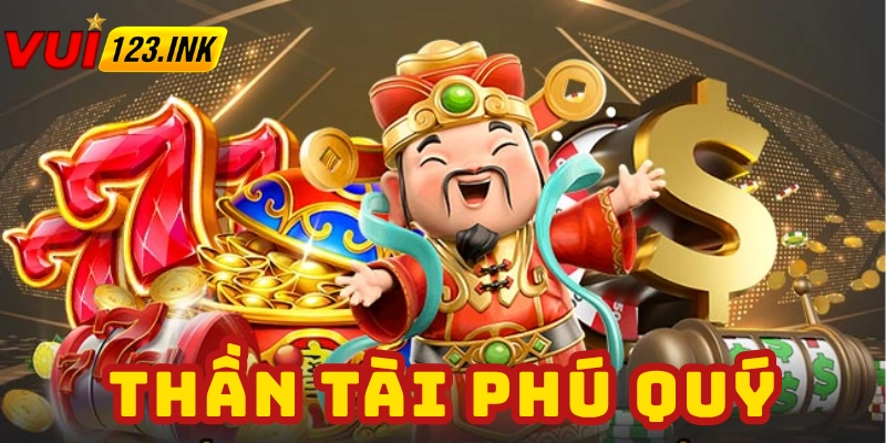 Tổng quan về nổ hũ Thần Tài phú quý